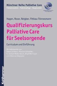 Thomas Hagen & Traugott Roser & Hermann Reigber & Bernadette Fittkau-Tönnesmann — Qualifizierungskurs Palliative Care für Seelsorgende: Curriculum und Einführung