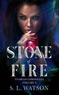 S.L. Watson — Stone of Fire: A Magical Sci Fi Fantasy Romance (Vitarian Chronicles Volume 3)