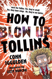 Conn Iggulden, Illustrated by Lizzy Duncan — HOW TO BLOW UP TOLLINS