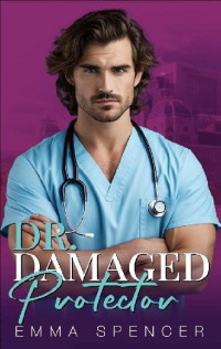 Emma Spencer — 4 - Dr. Damaged Protector: Hot Doctors