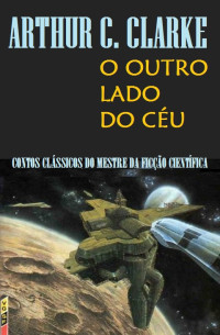 Arthur C. Clarke — O Outro Lado do Céu