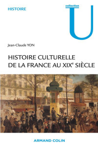Yon, Jean-Claude — Histoire Culturelle De La France Au XIXe Siècle