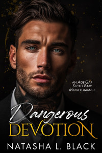 Natasha L. Black — Dangerous Devotion: An Age Gap, Secret Baby, Mafia Romance