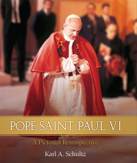 Karl A. Schultz; — Pope Saint Paul VI