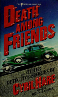 Cyril Hare, Michael Francis Gilbert — Death Among Friends and Other Detective Stories