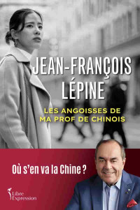 Jean-François Lépine — Les angoisses de ma prof de chinois: où s’en va la Chine?