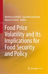 Matthias Kalkuhl & Joachim von Braun & Maximo Torero — Food Price Volatility and Its Implications for Food Security and Policy