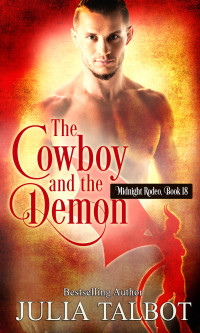 Julia Talbot — The Cowboy and the Demon: Midnight Rodeo Book 18