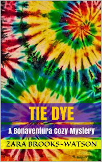 Zara Brooks-Watson  — Tie Dye (Bonaventura Cozy Mystery 2)