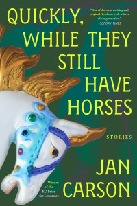 Jan Carson — Quickly, While They Still Have Horses