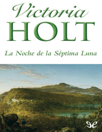 Victoria Holt — La Noche De La Séptima Luna