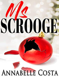 Annabelle Costa [Costa, Annabelle] — Ms. Scrooge: A Heartwarming, Feel Good Christmas Romance
