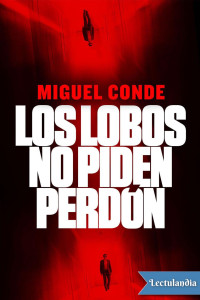 Miguel Conde-Lobato — LOS LOBOS NO PIDEN PERDÓN