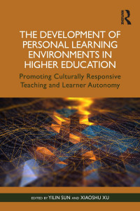 Edited by Yilin Sun — The Development of Personal Learning Environments in Higher Education; Promoting Culturally Responsive Teaching and Learner Autonomy