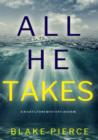 Blake Pierce — All He Takes (A Nicky Lyons FBI Suspense Thriller—Book Six)