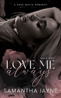 Samantha Jayne — Love Me Always: An Enemies to Lovers Mafia Romance.