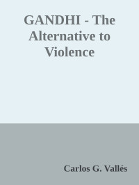 Carlos G. Vallés — GANDHI - The Alternative to Violence