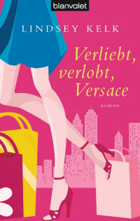 Kelk, Lindsey [Kelk, Lindsey] — I Heart 01 - Verliebt, Verlobt, Versace