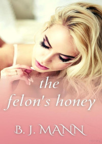 B. J. Mann — The felon's honey