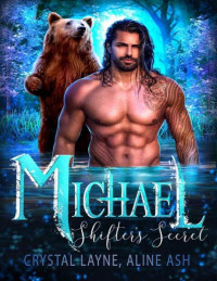Aline Ash & Crystal Layne — Michael: Shifters’ Secret : A Fated Mate Shifter Romance (Bear Heroes Book 3)