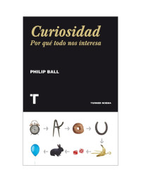 Philip Ball — Curiosidad: Por qué todo nos interesa