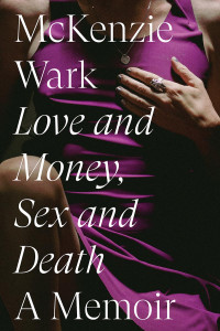 McKenzie Wark; — Love and Money, Sex and Death