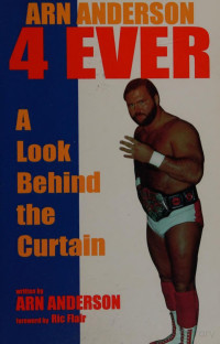 Anderson, Arn — Arn Anderson 4 ever : a look behind the curtain