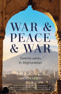 Andrew North — War & Peace & War: Twenty Years in Afghanistan