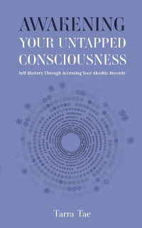 Tae, Tarra — Awakening Your Untapped Consciousness