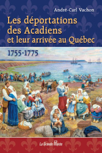 André-Carl Vachon — Les déportations des Acadiens et leur arrivée au Québec