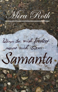 Mira Roth [Roth, Mira] — Samanta: Wenn du mich findest, nenne mich Sam (German Edition)