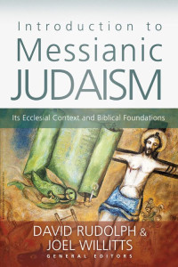 David J. Rudolph & Joel Willitts [Rudolph, David J. & Willitts, Joel] — Introduction to Messianic Judaism: Its Ecclesial Context and Biblical Foundations