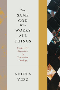 Adonis Vidu; — The Same God Who Works All Things