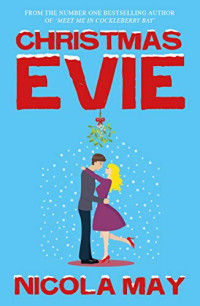 Nicola May [May, Nicola] — Christmas Evie: A Story of Love, Hope and a Little Bit of Christmas Magic
