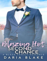 Daria Blake — Blazing Hot Second Chance (Blaze Family Romance Book 11)