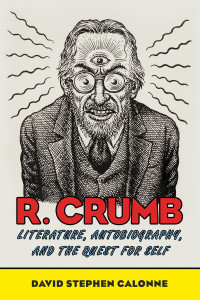 David Stephen Calonne — R. Crumb: Literature, Autobiography, and the Quest for Self