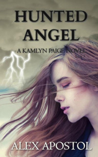 Alex Apostol [Apostol, Alex] — Hunted Angel: A Kamlyn Paige Novel