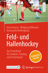 Anne Krause, Wolfgang Hillmann, Konstantin Rehlinghaus — Feld- und Hallenhockey - Das Praxisbuch für Studium, Training und Freizeitsport