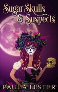 Paula Lester — Sugar Skulls and Suspects (Sunnyside Magical Bakery Cozy Mysteries Book 1)