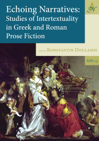 Konstantin Doulamis — Echoing Narratives: Studies of Intertextuality in Greek and Roman Prose Fiction