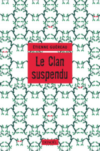 Guereau Etienne [Guereau Etienne] — Le Clan suspendu