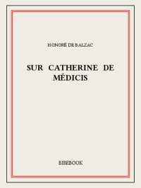 Honoré de Balzac — Sur Catherine de Médicis