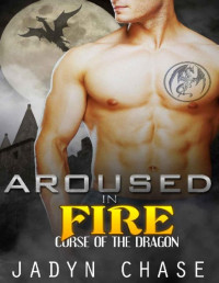 Jadyn Chase [Chase, Jadyn] — Aroused in Fire (Curse of the Dragon Book 2)