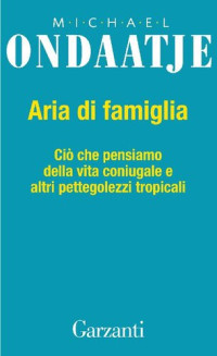 Ondaatje, Michael — Aria di famiglia