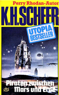 Scheer, K.H. — [Utopia Bestseller 42] • Piraten zwischen Mars un