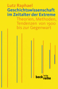 Lutz Raphael; — Geschichtswissenschaft im Zeitalter der Extreme