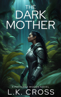 L.K. Cross — The Dark Mother: The Pathless Woods Book 1