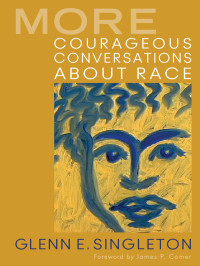 Glenn E. Singleton; — More Courageous Conversations About Race