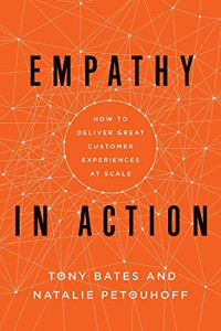 Tony Bates, Natalie Petouhoff — Empathy In Action : How To Deliver Great Customer Experiences At Scale