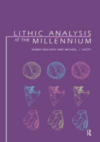 Moloney, N., University College, London., Shott, Michael J. & Michael J. Shott — Lithic Analysis at the Millennium
